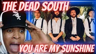 THE LULLABY WITH A DARK SIDE!! FIRST TIME HEARING THE DEAD SOUTH - YOU ARE MY SUNSHINE | REACTION