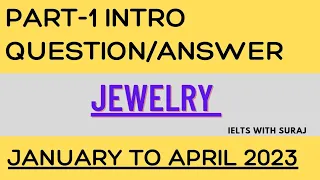 IELTS SPEAKING PART-1|| JEWELRY || INTRO QUESTION/ANSWER|| JANUARY TO APRIL 2023