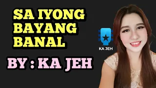 SA IYONG BAYANG BANAL LYRICS AND SUNG BY: KA JEH