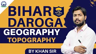 Bihar Daroga 2023 || Topography || Geography Class || By Khan