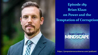 Mindscape 189 | Brian Klaas on Power and the Temptation of Corruption