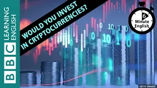 Would you invest in cryptocurrencies? 6 Minute English