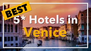 🔴 Best 5 star Hotels in Venice, Italy