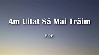 POE - Am Uitat Sa Mai Traim (Versuri / Lyrics)