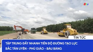 Tập trung đẩy nhanh tiến độ đường tạo lực Bắc Tân Uyên - Phú Giáo - Bàu Bàng |TRUYỀN HÌNH BÌNH DƯƠNG