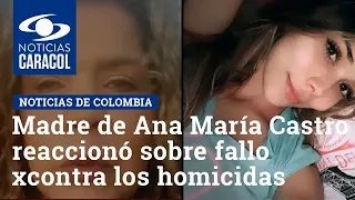 Madre de Ana María Castro reaccionó sobre fallo contra los homicidas de su hija