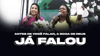 ANTES DE VOCÊ FALAR, A BOCA DE DEUS JÁ FALOU! - Miss. Gabriela Lopes & Miss. Raquel Lima | Pregação