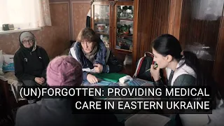 (Un)forgotten: Providing Medical Care in Eastern Ukraine