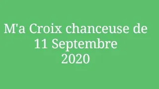 M'a Croix chanceuse de 11 Septembre 2020