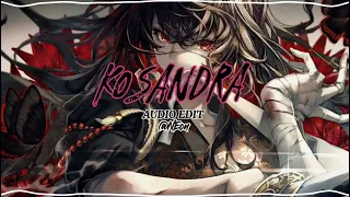 K O S A N D R A [AUDIO EDIT]