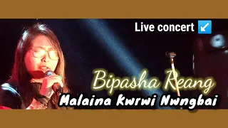 MALAINA KWRWI NWNGBAI || BIPASHA REANG || LIVE CONCERT ||