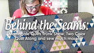 Behind the Seams: Martingale Quilts Trunk Show, Two Color Quilt Along and sew much more!