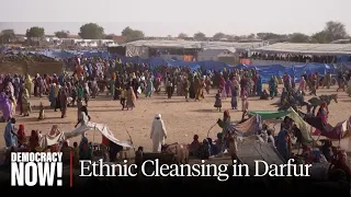 “Rampage of Killings, Looting, Torture, Rape”: Ethnic Cleansing in Sudan’s Darfur Region