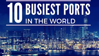 Top 10 Busiest Ports in the World