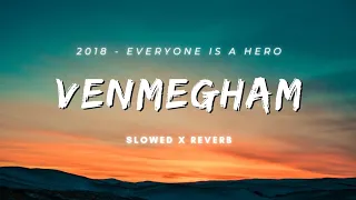 Venmegham | Slowed & Reverb | 2018 | Jude Anthany Joseph | Nobin Paul