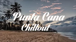 Relax Now: Beautiful PUNTA CANA Chillout and Lounge Mix Del Mar