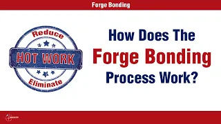 Forge Bonding    How does the process Work