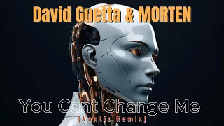 David Guetta & MORTEN - You Can’t Change Me (Vantiz Remix)