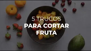 5 Trucos Para Cortar y Pelar Fruta