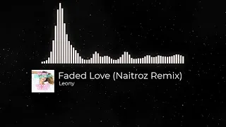 Faded Love - Leony (Naitroz Remix)