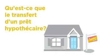 Qu’est-ce que le transfert d’un prêt hypothécaire?