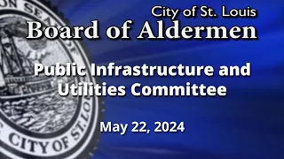 Public Infrastructure and Utilities Committee - May 22, 2024