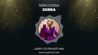 Nebulossa - Zorra (Larry DJ Private Mix)