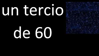 un tercio de 60 , fraccion  de un numero entero