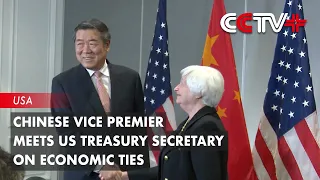 Chinese Vice Premier Meets US Treasury Secretary on Economic Ties