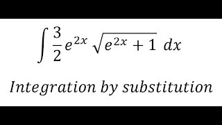 Calculus Help: Integral ∫ 3/2 e^2x √(e^2x+1) dx -  Integration by substitution - Techniques