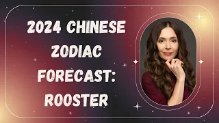 2024 Chinese Zodiac Forecast: Rooster