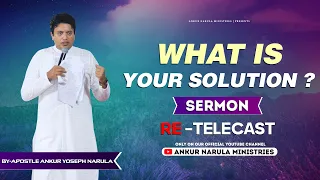 What Is Your Solution? || Re-telecast || Sermon By Apostle Ankur Yoseph Narula