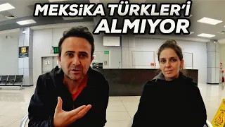 Mexico Does Not Allow Turks - We Couldn't Enter The Country