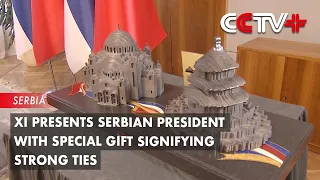 Xi Presents Serbian President with Special Gift Signifying Strong Ties