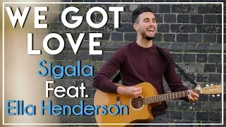 We Got Love - Sigala ft. Ella Henderson (Acoustic cover by Sam Biggs)