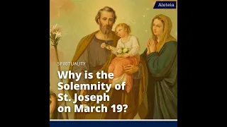 Why is the Solemnity of St. Joseph on March 19?