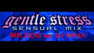 MR. DOG feat. DJ SWAN - gentle stress (SENSUAL MIX) [HQ]