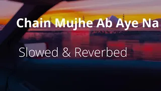 Chain Mujhe Ab Aye Na | Slowed & Reverb | aesthetixluv