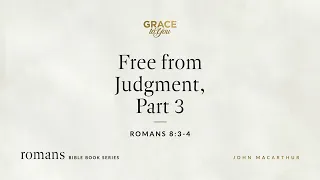 Free from Judgment, Part 3 (Romans 8:3–4) [Audio Only]