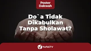 Doa Tidak Dikabulkan Tanpa Shalawat - Poster Dakwah Yufid TV