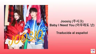 Joosiq (주시크) - Baby I Need You (아무래도 난) en español!!!