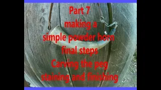 Part 7: Peg Fitment, Stain, and Finish | Making a Simple Powder Horn