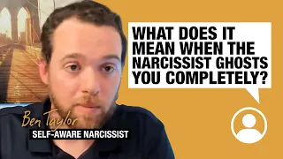 What does it mean when the narcissist ghosts you completely?