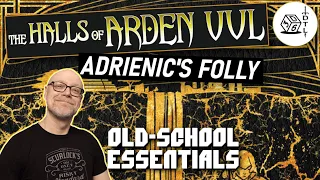 The Halls of Arden Vul Ep 13 - Old School Essentials Megadungeon | Adrienic's Folly