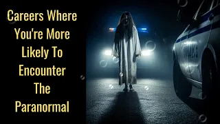 Careers Where You're More Likely To Encounter The Paranormal