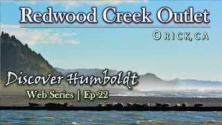 Discover Humboldt: Redwood Creek Outlet - Orick, CA | Ep 22