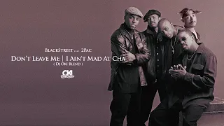 Blackstreet Feat. 2Pac - Don't Leave Me - I Ain't Mad At Cha (DJ OKI Blend)