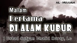 MALAM PERTAMA DI ALAM KUBUR | Ust. Sofyan Chalid Ruray