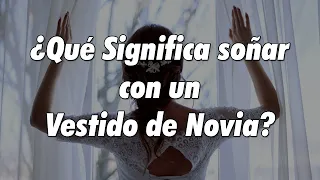 ¿Qué significa SOÑAR con un VESTIDO de NOVIA? ✨ SIGNIFICADO DE LOS SUEÑOS ✨