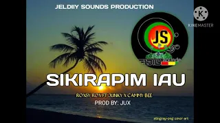 SIKIRAPIM IAU - ROXSY ROX ft JUNKY x CAMMY BEE (2021)
